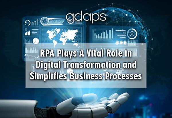 RPA Plays A Vital Role in Digital Transformation and Simplifies Business Processes