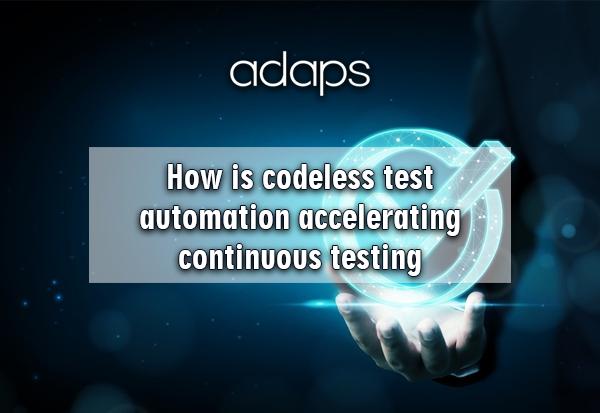 How is codeless test automation accelerating continuous testing
