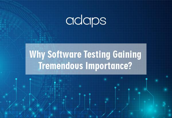 Why Software Testing Gaining Tremendous Importance
